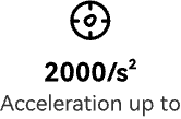 Acceleration up to 2000/s²